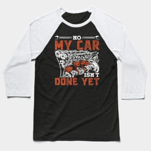 No My Car Isn'T Done Yet Dad Grandpa Men Mechanic Garage Baseball T-Shirt